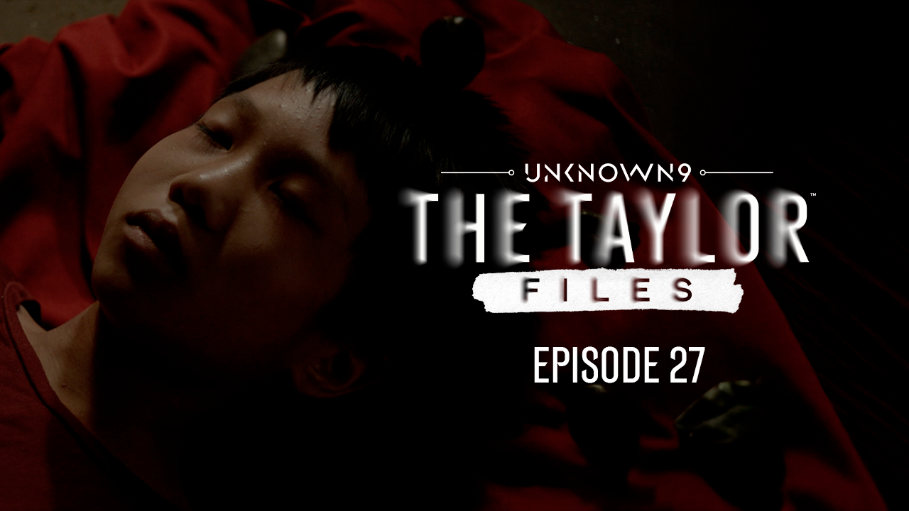 Unknown 9: The Taylor Files, Episode 27